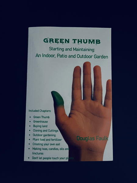 Green Thumb: Starting and Maintaining an Indoor, Patio, and Outdoor Garden